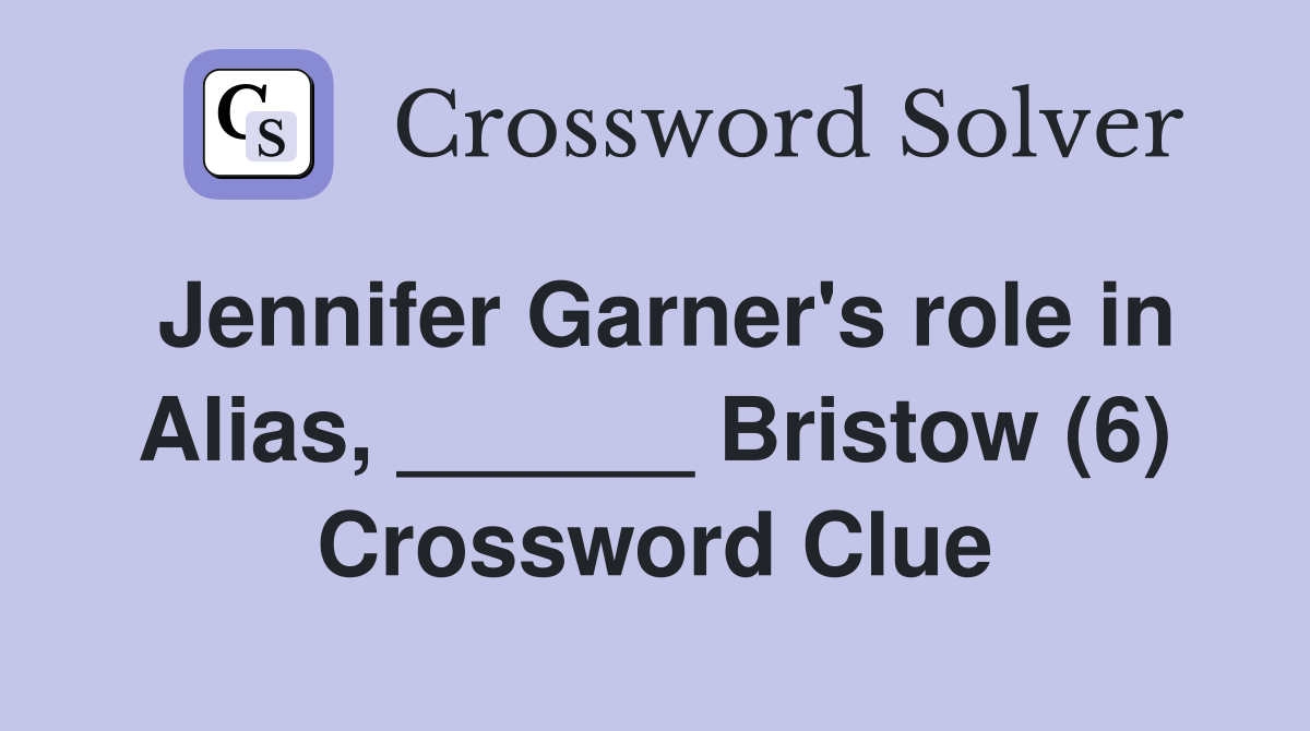 Jennifer Garner's role in Alias, ______ Bristow (6) Crossword Clue
